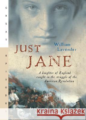 Just Jane: A Daughter of England Caught in the Struggle of the American Revolution William Lavender 9780152054724 Gulliver Books