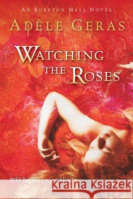 Watching the Roses: The Egerton Hall Novels, Volume Two Adele Geras 9780152055318