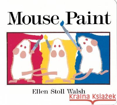 Mouse Paint: Lap-Sized Board Book Ellen Stoll Walsh 9780152055332 Red Wagon Books
