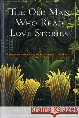 The Old Man Who Read Love Stories Luis Sepulveda Peter Bush 9780156002721 Harvest Books