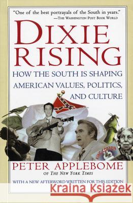 Dixie Rising: How the South Is Shaping American Values, Politics, and Culture Peter Applebome 9780156005500 Harvest Books