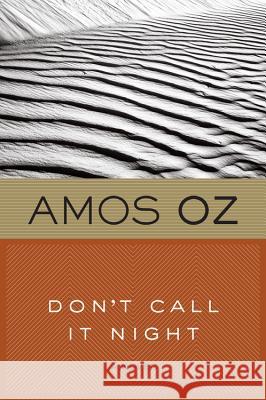 Don't Call It Night Amos Oz Oz                                       N. R. M. d 9780156005579 Harvest Books