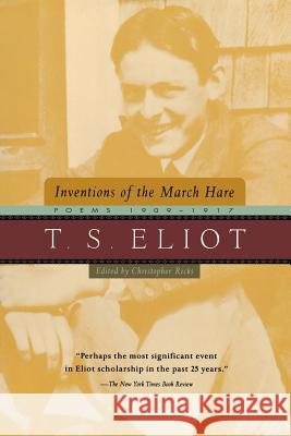 Inventions of the March Hare: Poems 1909-1917 T. S. Eliot Christopher Ricks 9780156005876 Harvest Books