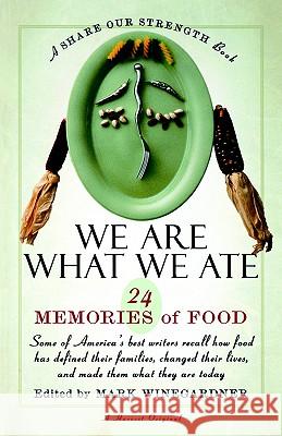 We Are What We Ate: 24 Memories of Food, a Share Our Strength Book Mark Winegardner 9780156006231 Harvest/HBJ Book