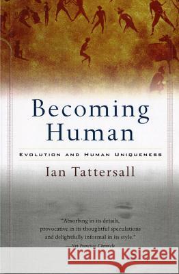 Becoming Human: Evolution and Human Uniqueness Ian Tattersall 9780156006538 Harvest/HBJ Book