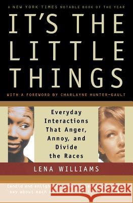 It's the Little Things: Everyday Interactions That Anger, Annoy, and Divide the Races Lena Williams Charlayne Hunter-Gault 9780156013482 Harvest/HBJ Book