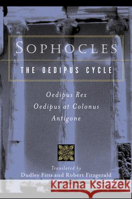 Sophocles, the Oedipus Cycle: Oedipus Rex, Oedipus at Colonus, Antigone Sophocles                                Robert Fitzgerald Dudley Fitts 9780156027649 Harvest/HBJ Book