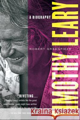 Timothy Leary: A Biography Robert Greenfield 9780156032063 Harvest Books