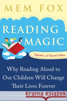 Reading Magic: Why Reading Aloud to Our Children Will Change Their Lives Forever Mem Fox Judy Horacek 9780156035101