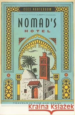 Nomad's Hotel: Travels in Time and Space Cees Nooteboom Ann Kelland Alberto Manguel 9780156035354 Mariner Books