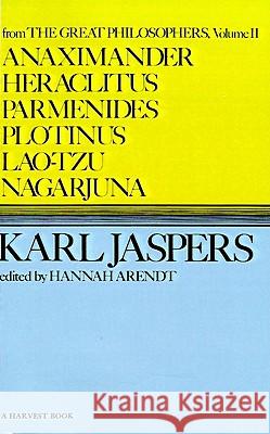 Anaximander, Heraclitus, Parmenides, Plotinus, Lao-Tzu, Nagarjuna Karl Jaspers Hannah Arendt Ralph Manheim 9780156075008 Harcourt