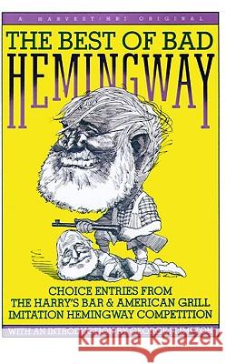 Best of Bad Hemingway: Vol 1: Choice Entries from the Harry's Bar & American Grill Imitation Hemingway Competition Harry's Bar &. American Grill 9780156118613 Harvest/HBJ Book