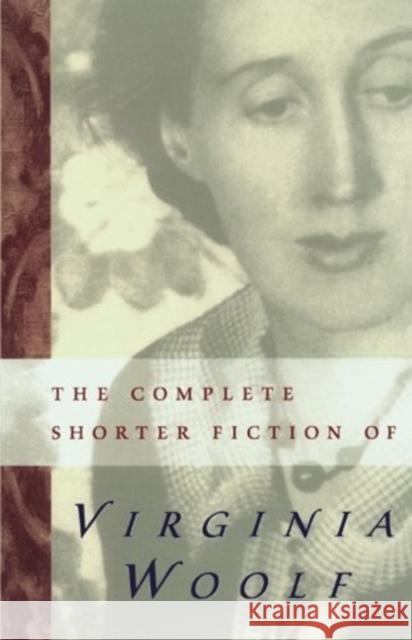 The Complete Shorter Fiction of Virginia Woolf: Second Edition Virginia Woolf Susan Dick 9780156212502 Harvest Books