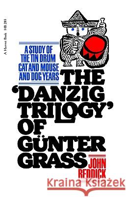 Danzig Trilogy of Gunter Grass: A Study of the Tin Drum, Cat and Mouse, and Dog Years John Reddick 9780156238298 Harcourt
