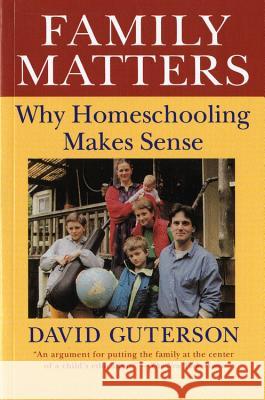 Family Matters: Why Homeschooling Makes Sense Guterson, David 9780156300001 Harvest Books