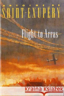 Flight to Arras Antoine de Saint-Exupery Lewis Galantiere 9780156318808 Mariner Books