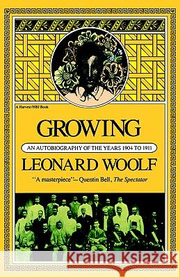 Growing: An Autobiography of the Years 1904 to 1911 Leonard Woolf Woolfl 9780156372152 Harvest Books