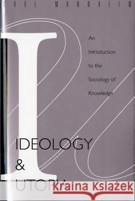 Ideology and Utopia: An Introduction to the Sociology (740) of Knowledge Karl Mannheim 9780156439558