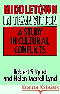 Middletown in Transition: A Study in Cultural Conflicts Robert Staughton Lynd Robert Staughton Lynd Helen Merrell Lynd 9780156595513 Harcourt