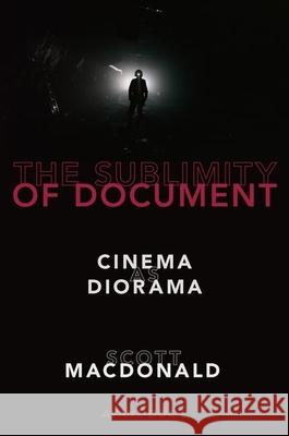 The Sublimity of Document: Cinema as Diorama Scott MacDonald 9780190052133