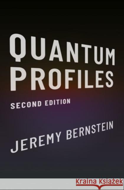 Quantum Profiles: Second Edition Jeremy Bernstein 9780190056865