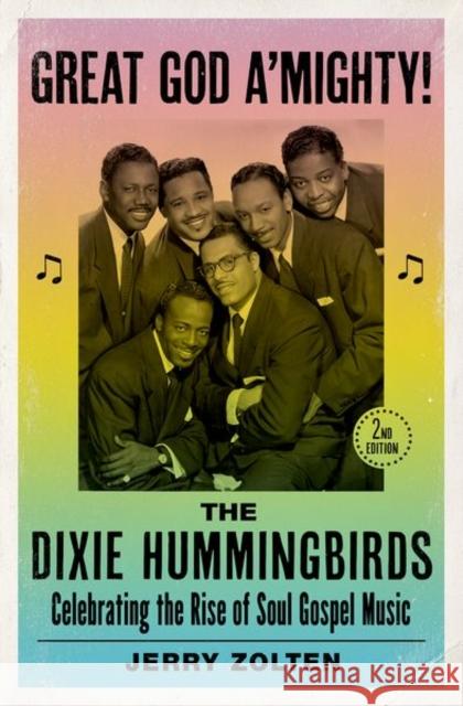 Great God A'Mighty! the Dixie Hummingbirds: Celebrating the Rise of Soul Gospel Music Zolten, Jerry 9780190071493