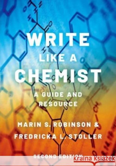Write Like a Chemist: A Guide and Resource (2nd Edition) Robinson, Marin S. 9780190098957 Oxford University Press, USA