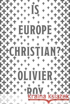 Is Europe Christian? Olivier Roy Cynthia Schoch 9780190099930