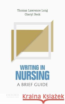 Writing in Nursing: A Brief Guide Thomas Lawrence Long Cheryl Beck 9780190202231