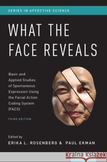 What the Face Reveals: Basic and Applied Studies of Spontaneous Expression Using the Facial Action Coding System (Facs) Erika L. Rosenberg Paul Ekman 9780190202941