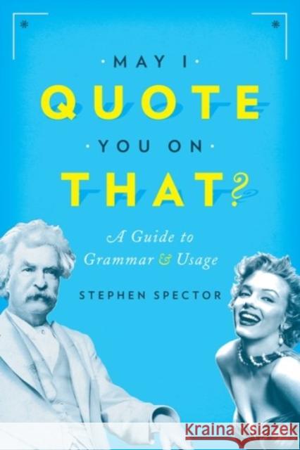 May I Quote You on That?: A Guide to Grammar and Usage Spector, Stephen 9780190215286