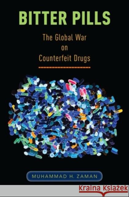 Bitter Pills: The Global War on Counterfeit Drugs Muhammad H. Zaman 9780190219444 Oxford University Press, USA
