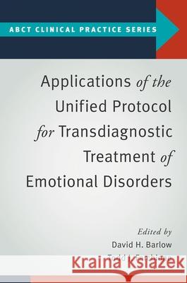 Applications of the Unified Protocol for Transdiagnostic Treatment of Emotional Disorders David H. Barlow Todd J. Farchione 9780190255541 Oxford University Press, USA