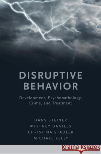 Disruptive Behavior: Development, Psychopathology, Crime, & Treatment Steiner, Hans 9780190265458