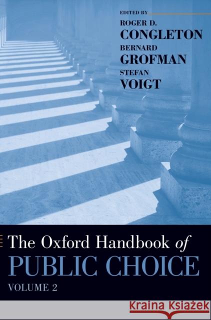 The Oxford Handbook of Public Choice, Volume 2 Roger D. Congleton Bernard N. Grofman Stefan Voigt 9780190469771