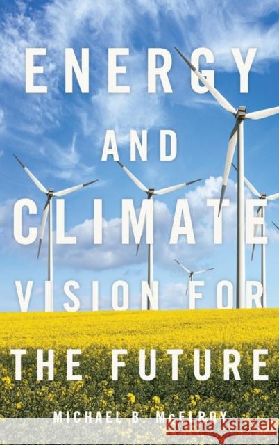 Energy and Climate: Vision for the Future Michael B. McElroy 9780190490331 Oxford University Press, USA