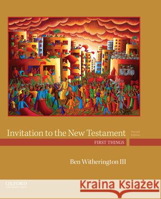 Invitation to the New Testament: First Things Ben Witherington 9780190491949