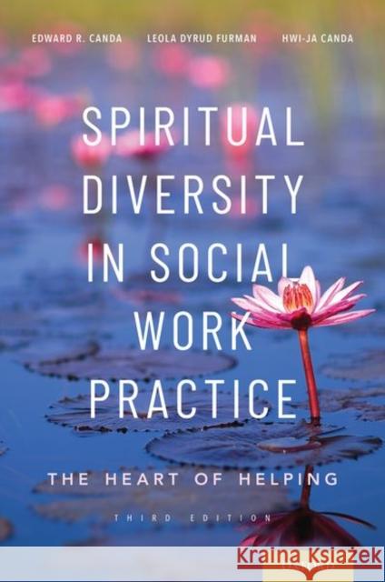 Spiritual Diversity in Social Work Practice: The Heart of Helping Edward R. Canda Leola Dyru Hwi-Ja Canda 9780190602291