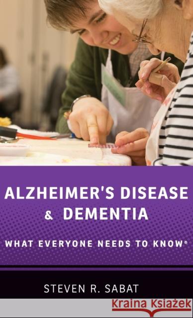Alzheimer's Disease and Dementia: What Everyone Needs to Know(r) Steven R. Sabat 9780190603106 Oxford University Press, USA