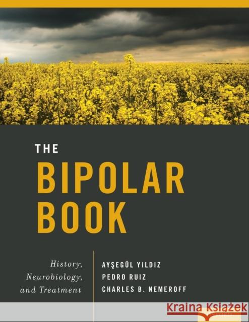 The Bipolar Book: History, Neurobiology, and Treatment Aysegul Yildiz Pedro Ruiz Charles Nemeroff 9780190620011 Oxford University Press, USA