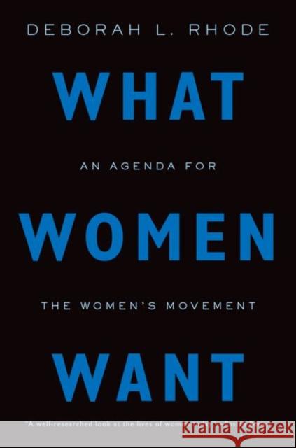What Women Want: An Agenda for the Women's Movement Deborah L. Rhode 9780190623364