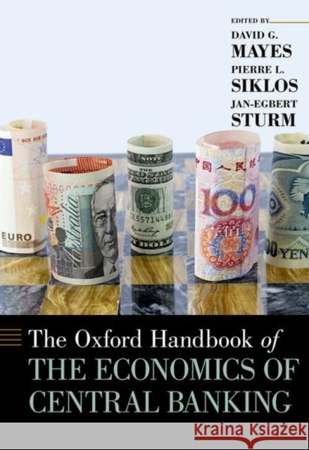 The Oxford Handbook of the Economics of Central Banking David G. Mayes Pierre L. Siklos Jan-Egbert Sturm 9780190626198