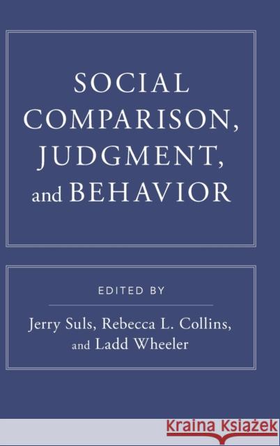 Social Comparison, Judgment, and Behavior Jerry Suls Rebecca L. Collins Ladd Wheeler 9780190629113