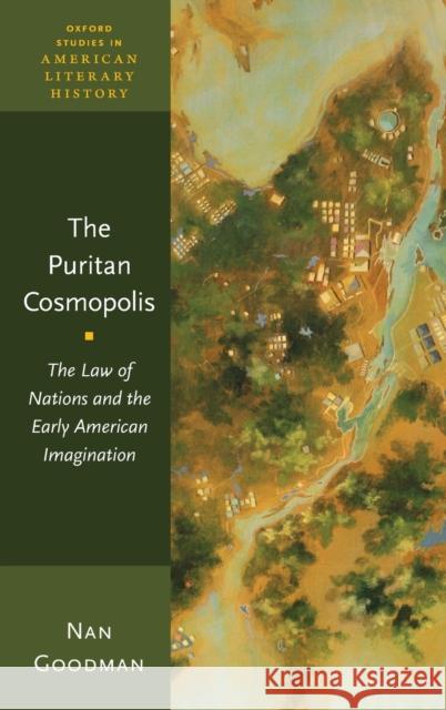 Puritan Cosmopolis: The Law of Nations and the Early American Imagination Goodman, Nan 9780190642822