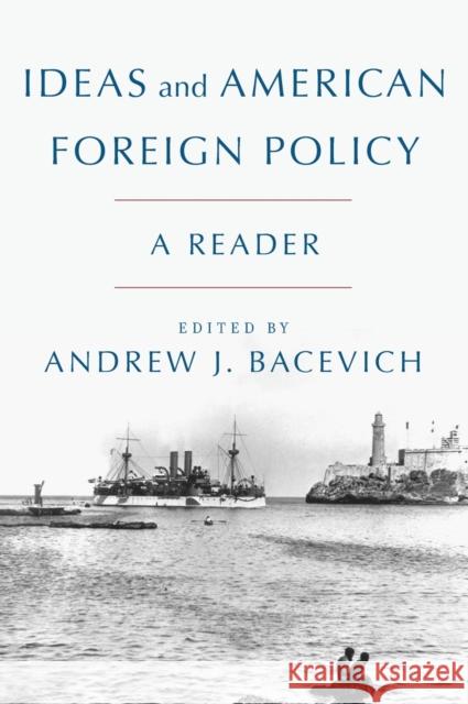 Ideas and American Foreign Policy: A Reader Andrew Bacevich 9780190645397