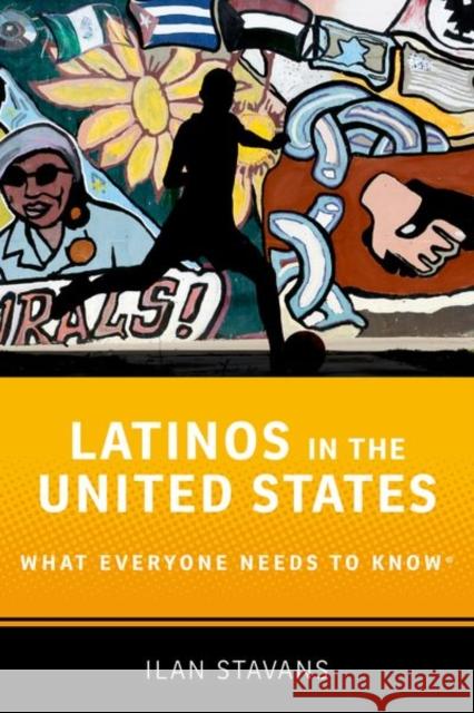 Latinos in the United States: What Everyone Needs to Know Stavans, Ilan 9780190670184