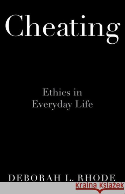 Cheating: Ethics in Everyday Life Deborah Rhode 9780190672423