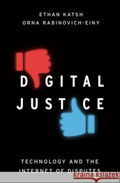 Digital Justice: Technology and the Internet of Disputes Katsh, Ethan 9780190675677 Oxford University Press, USA