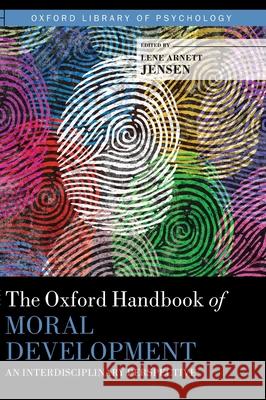 Oxford Handbook of Moral Development: An Interdisciplinary Perspective Jensen, Lene Arnett 9780190676049