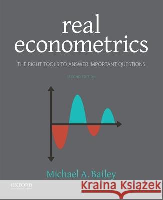 Real Econometrics: The Right Tools to Answer Important Questions Michael Bailey 9780190857462
